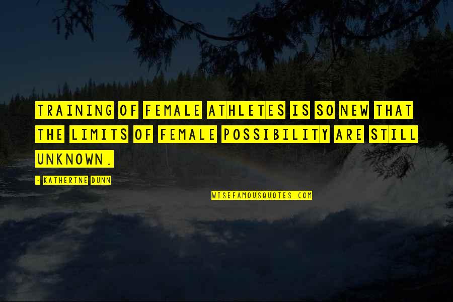 Athletes Training Quotes By Katherine Dunn: Training of female athletes is so new that