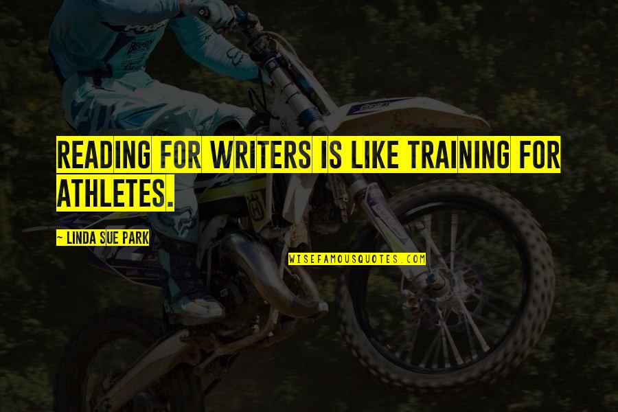 Athletes Training Quotes By Linda Sue Park: Reading for writers is like training for athletes.