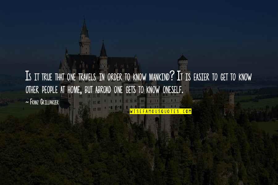 Athletic Challenges Quotes By Franz Grillparzer: Is it true that one travels in order Athletic Challenges Quotes By Franz Grillparzer: Is it true that one travels in order