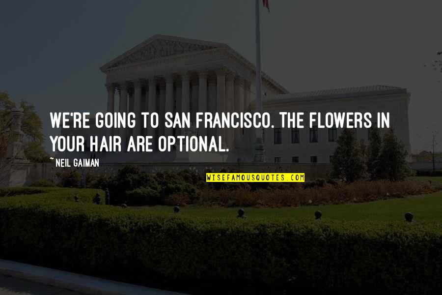 Athletic Coaches Quotes By Neil Gaiman: We're going to San Francisco. The flowers in