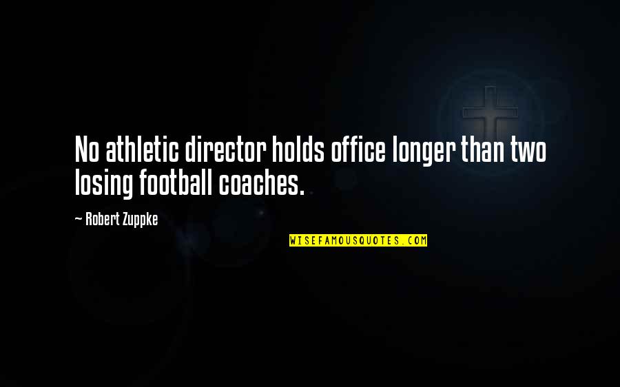 Athletic Coaches Quotes By Robert Zuppke: No athletic director holds office longer than two