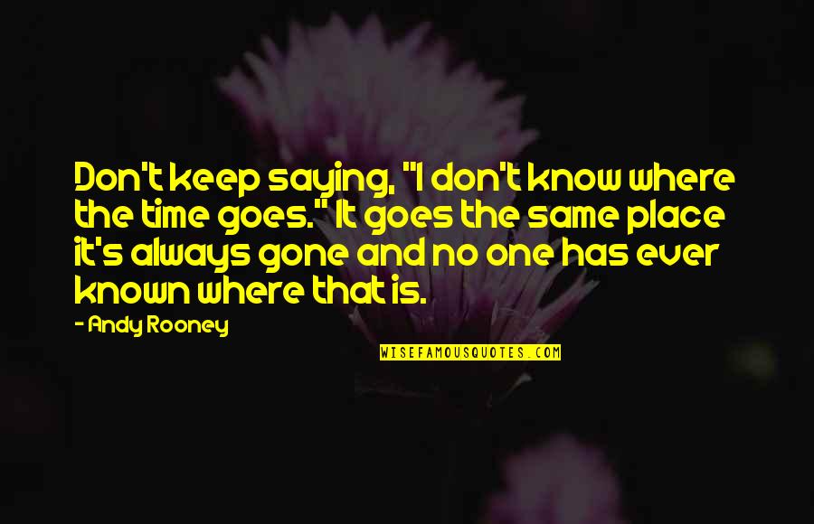 Athletic Conference Quotes By Andy Rooney: Don't keep saying, "I don't know where the