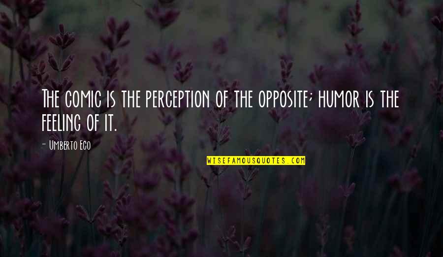 Athletic Conference Quotes By Umberto Eco: The comic is the perception of the opposite;