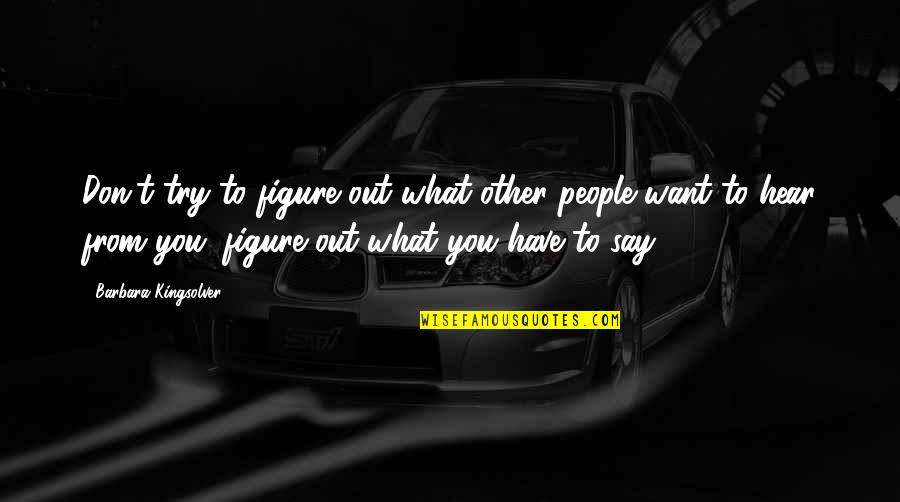 Athletic Leadership Quotes By Barbara Kingsolver: Don't try to figure out what other people