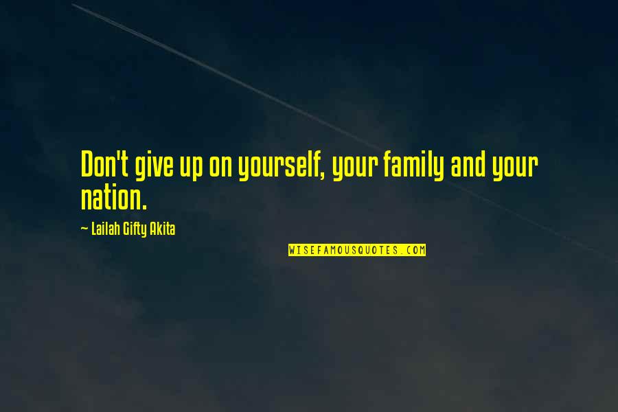 Athletic Leadership Quotes By Lailah Gifty Akita: Don't give up on yourself, your family and