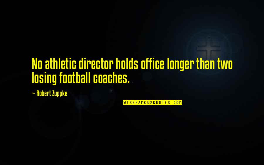 Athletic Leadership Quotes By Robert Zuppke: No athletic director holds office longer than two