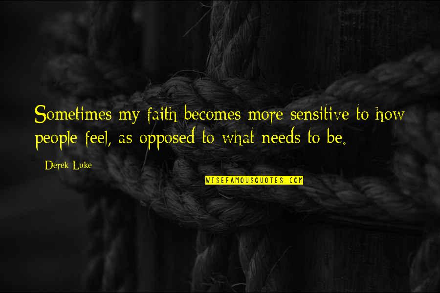 Athletic Performance Quotes By Derek Luke: Sometimes my faith becomes more sensitive to how