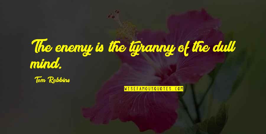 Athletic Performance Quotes By Tom Robbins: The enemy is the tyranny of the dull