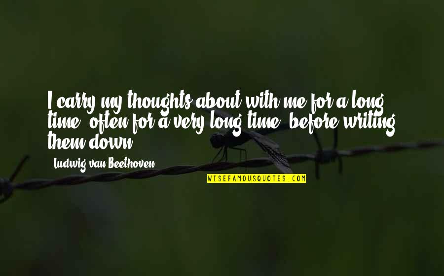 Athletic Victory Quotes By Ludwig Van Beethoven: I carry my thoughts about with me for