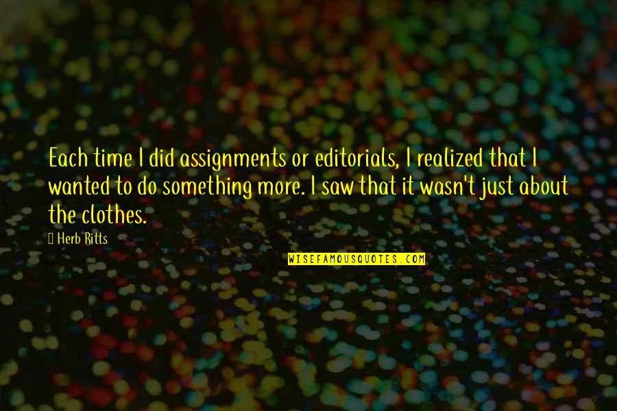 Athletically Induced Quotes By Herb Ritts: Each time I did assignments or editorials, I Athletically Induced Quotes By Herb Ritts: Each time I did assignments or editorials, I