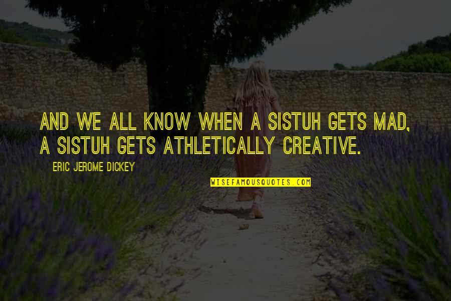 Athletically Quotes By Eric Jerome Dickey: And we all know when a sistuh gets