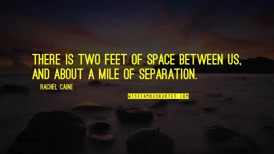 Athleticism Personified Quotes By Rachel Caine: There is two feet of space between us,