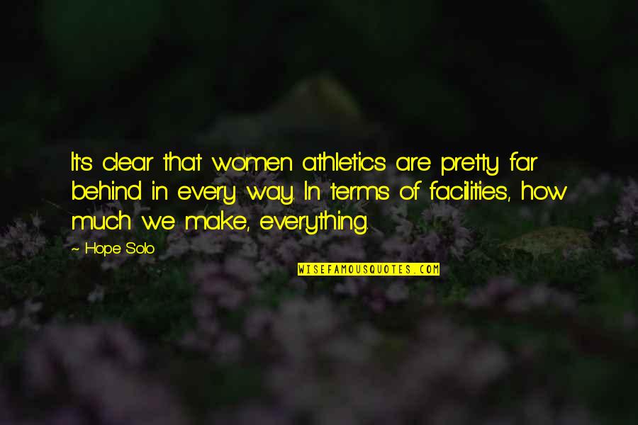 Athletics Quotes By Hope Solo: It's clear that women athletics are pretty far