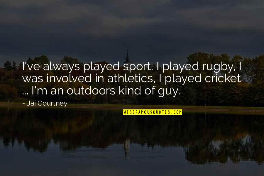 Athletics Quotes By Jai Courtney: I've always played sport. I played rugby, I