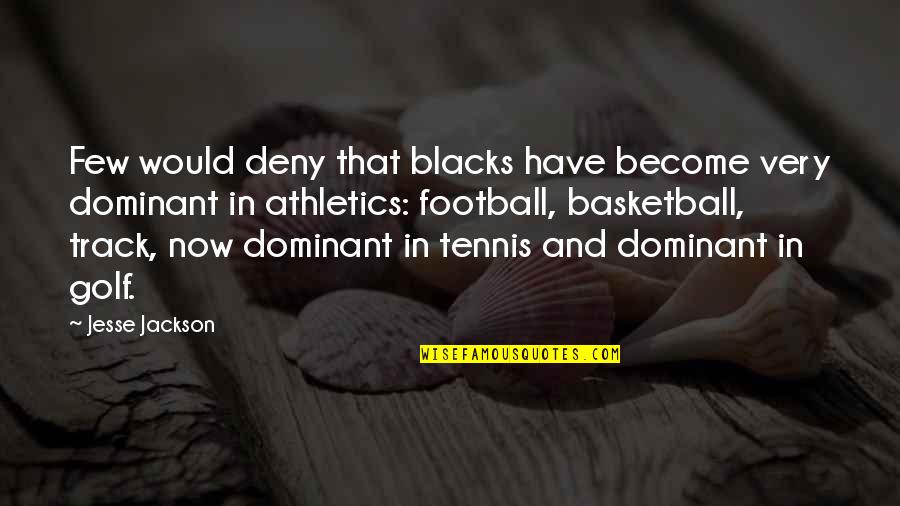 Athletics Quotes By Jesse Jackson: Few would deny that blacks have become very