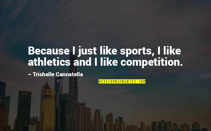 Athletics Quotes By Trishelle Cannatella: Because I just like sports, I like athletics