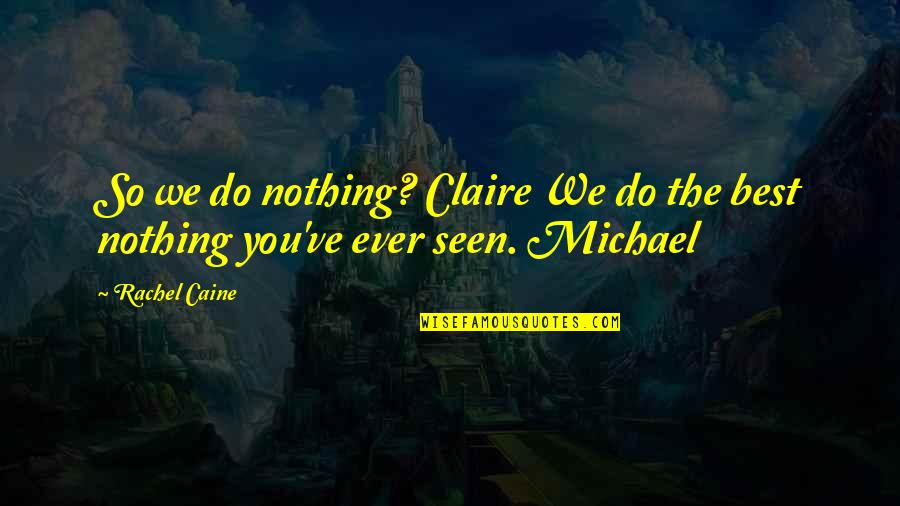 Athmane Quotes By Rachel Caine: So we do nothing? Claire We do the