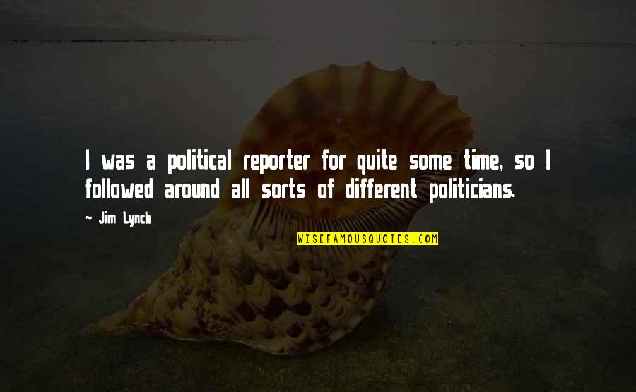 Athmanns Quotes By Jim Lynch: I was a political reporter for quite some