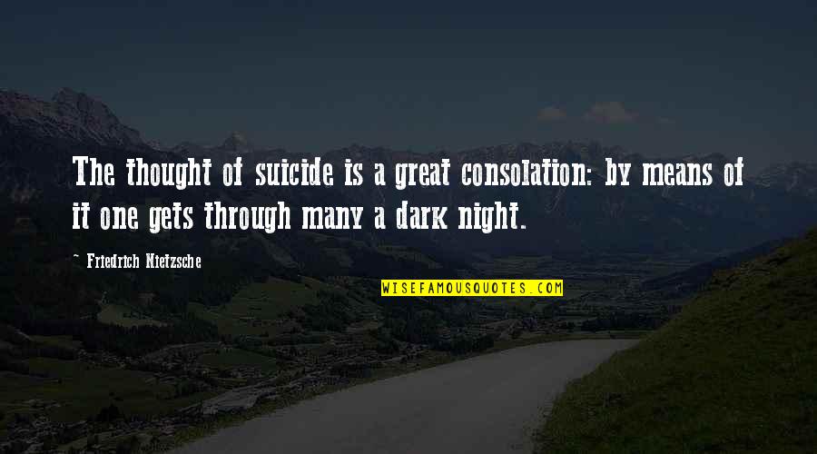 Athmaraksha Quotes By Friedrich Nietzsche: The thought of suicide is a great consolation: Athmaraksha Quotes By Friedrich Nietzsche: The thought of suicide is a great consolation:
