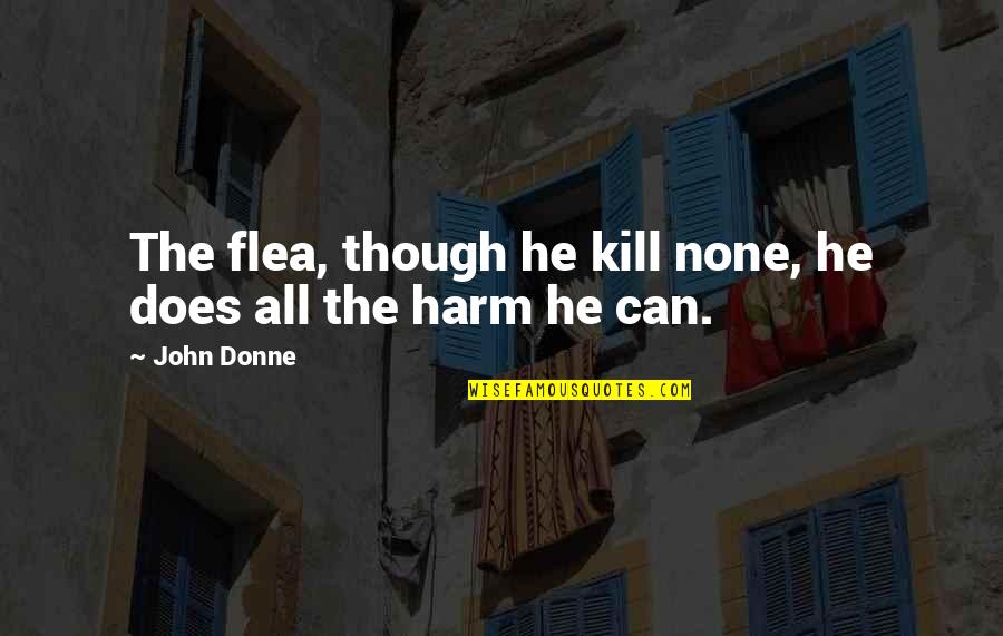 Athnet Quotes By John Donne: The flea, though he kill none, he does