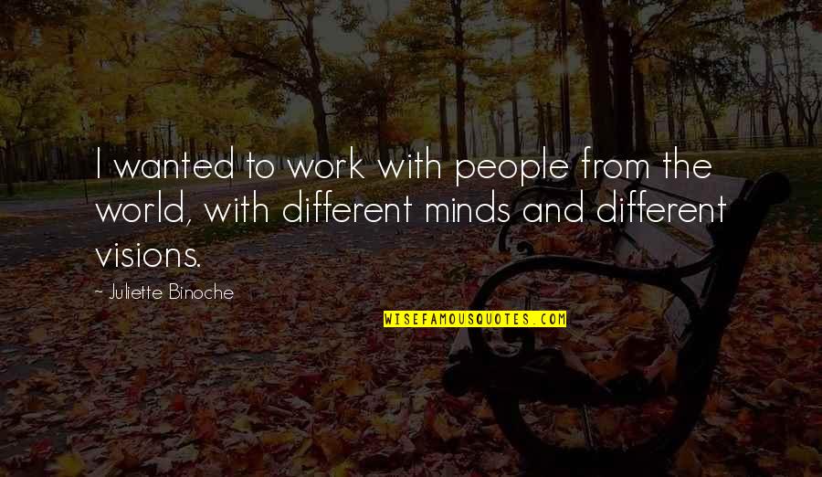 Athnet Quotes By Juliette Binoche: I wanted to work with people from the Athnet Quotes By Juliette Binoche: I wanted to work with people from the