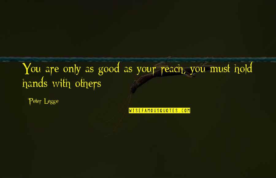 Atho Quotes By Peter Legge: You are only as good as your reach,