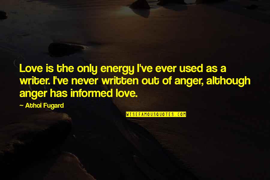 Athol Fugard Quotes By Athol Fugard: Love is the only energy I've ever used Athol Fugard Quotes By Athol Fugard: Love is the only energy I've ever used