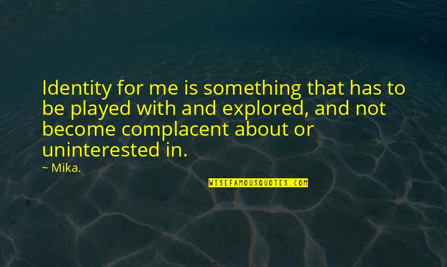 Atholsvingsbank Quotes By Mika.: Identity for me is something that has to