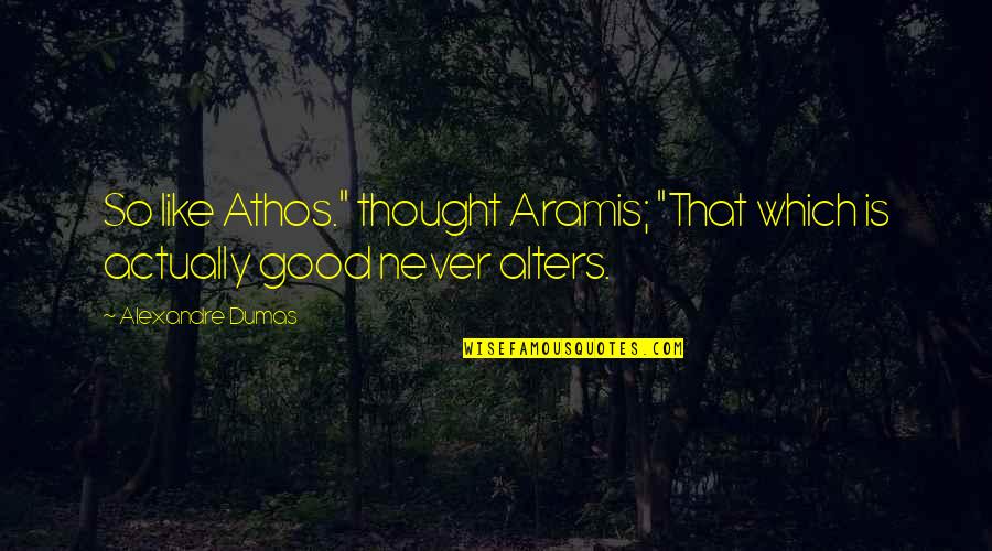 Athos Quotes By Alexandre Dumas: So like Athos." thought Aramis; "That which is