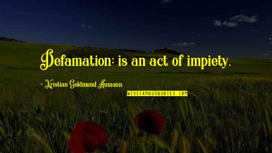 Athril Quotes By Kristian Goldmund Aumann: Defamation; is an act of impiety.