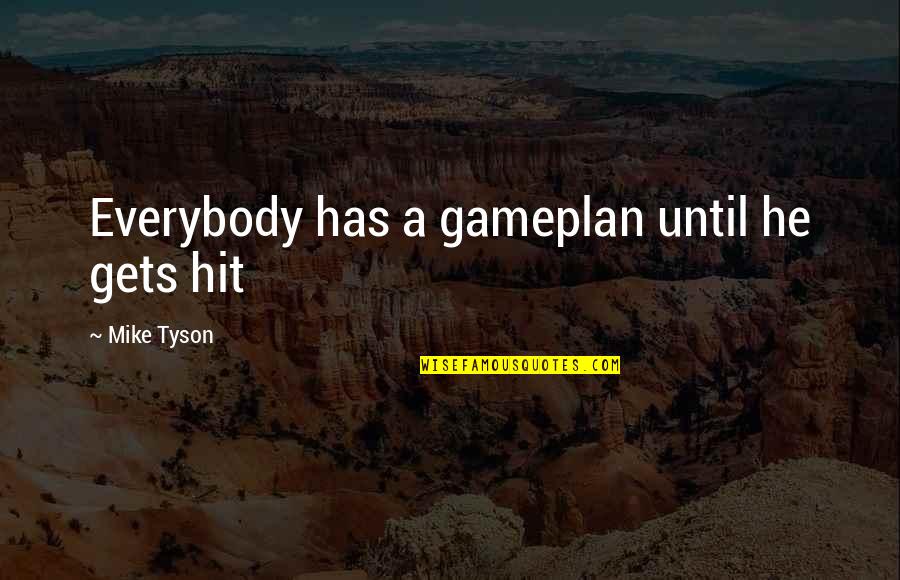 Athrill Quotes By Mike Tyson: Everybody has a gameplan until he gets hit Athrill Quotes By Mike Tyson: Everybody has a gameplan until he gets hit