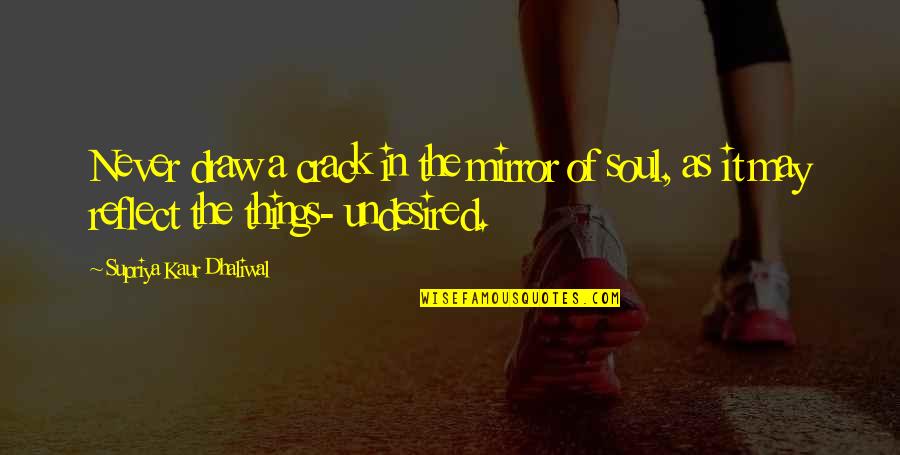 Athrill Quotes By Supriya Kaur Dhaliwal: Never draw a crack in the mirror of Athrill Quotes By Supriya Kaur Dhaliwal: Never draw a crack in the mirror of