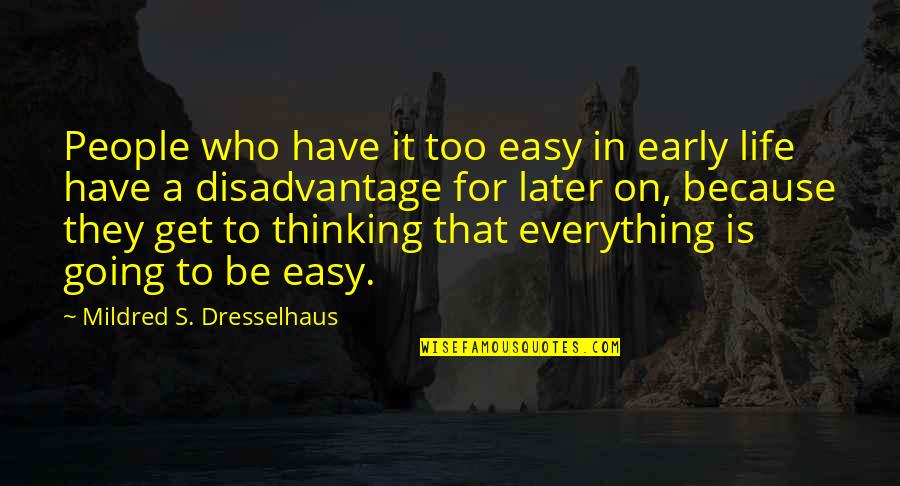 Athrobio Quotes By Mildred S. Dresselhaus: People who have it too easy in early