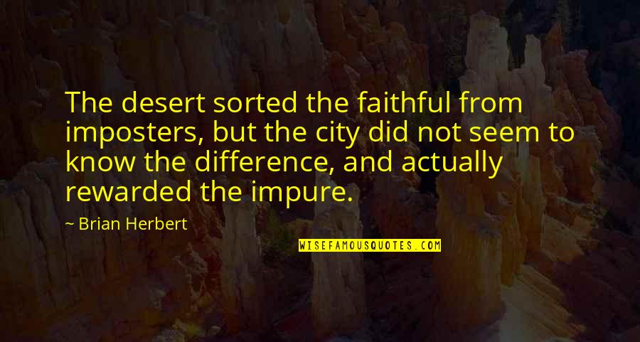 Athula De Silva Quotes By Brian Herbert: The desert sorted the faithful from imposters, but Athula De Silva Quotes By Brian Herbert: The desert sorted the faithful from imposters, but