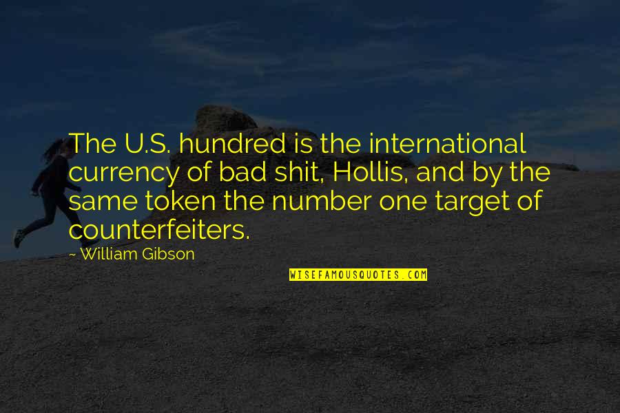 Athula De Silva Quotes By William Gibson: The U.S. hundred is the international currency of Athula De Silva Quotes By William Gibson: The U.S. hundred is the international currency of