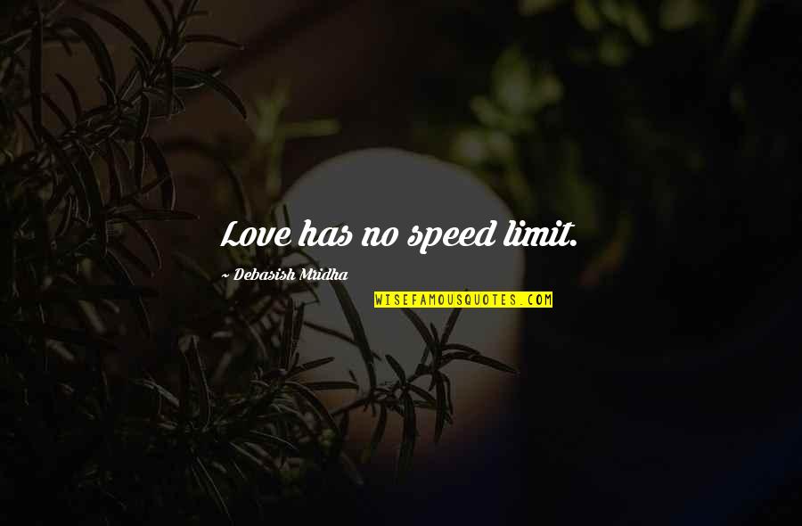 Athula Senanayake Quotes By Debasish Mridha: Love has no speed limit. Athula Senanayake Quotes By Debasish Mridha: Love has no speed limit.