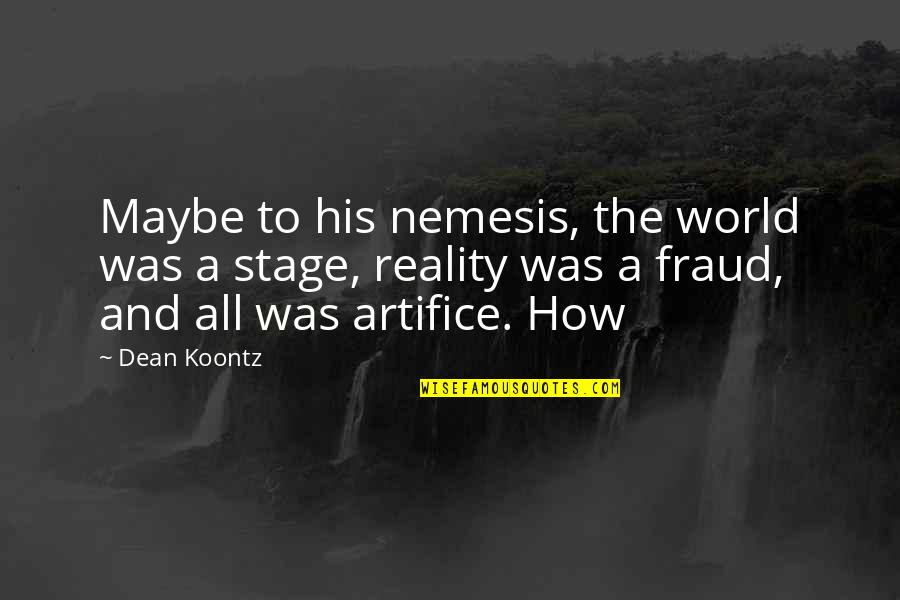 Athula Sri Quotes By Dean Koontz: Maybe to his nemesis, the world was a Athula Sri Quotes By Dean Koontz: Maybe to his nemesis, the world was a