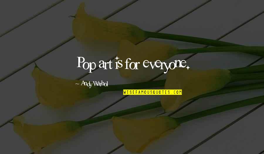 Athwal Harmohinder Quotes By Andy Warhol: Pop art is for everyone. Athwal Harmohinder Quotes By Andy Warhol: Pop art is for everyone.