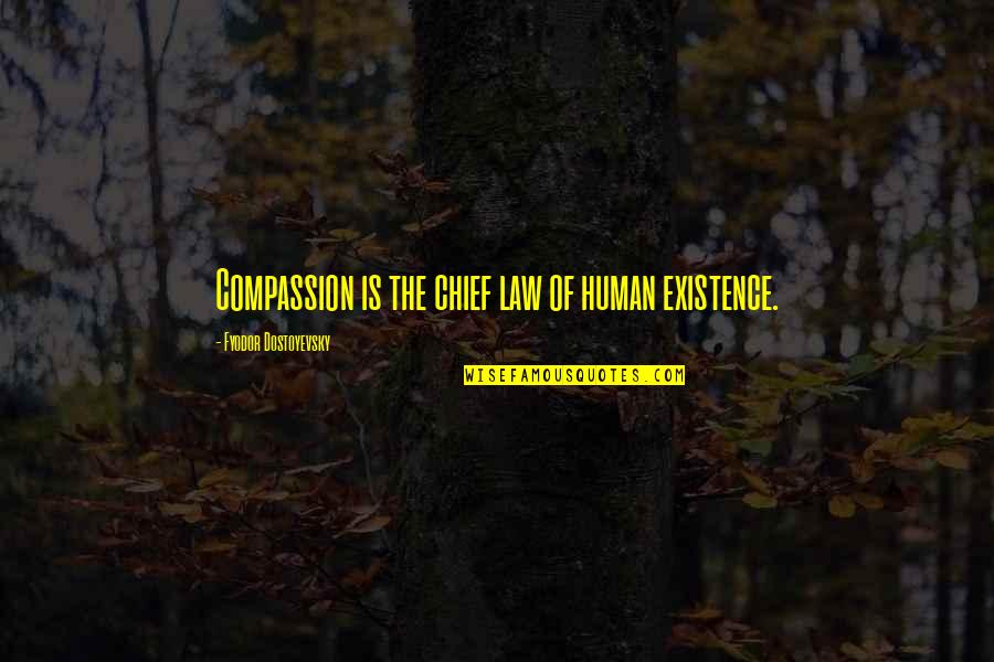 Athwal Harmohinder Quotes By Fyodor Dostoyevsky: Compassion is the chief law of human existence. Athwal Harmohinder Quotes By Fyodor Dostoyevsky: Compassion is the chief law of human existence.