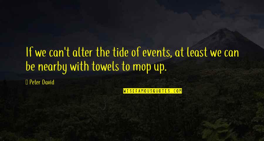 Athwart Def Quotes By Peter David: If we can't alter the tide of events, Athwart Def Quotes By Peter David: If we can't alter the tide of events,