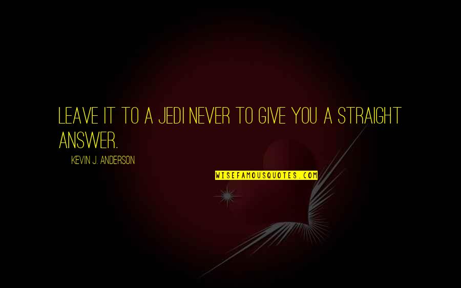 Athwart Synonym Quotes By Kevin J. Anderson: Leave it to a Jedi never to give Athwart Synonym Quotes By Kevin J. Anderson: Leave it to a Jedi never to give