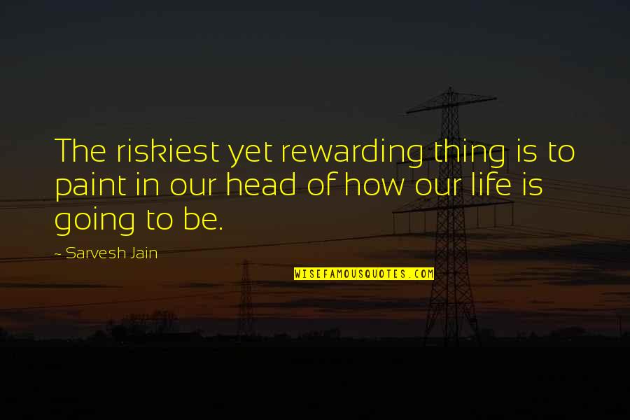 Athwart Synonyms Quotes By Sarvesh Jain: The riskiest yet rewarding thing is to paint Athwart Synonyms Quotes By Sarvesh Jain: The riskiest yet rewarding thing is to paint