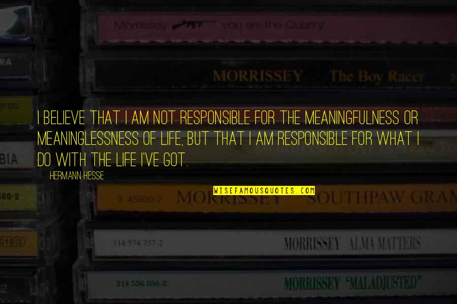 Athwartships Quotes By Hermann Hesse: I believe that I am not responsible for Athwartships Quotes By Hermann Hesse: I believe that I am not responsible for