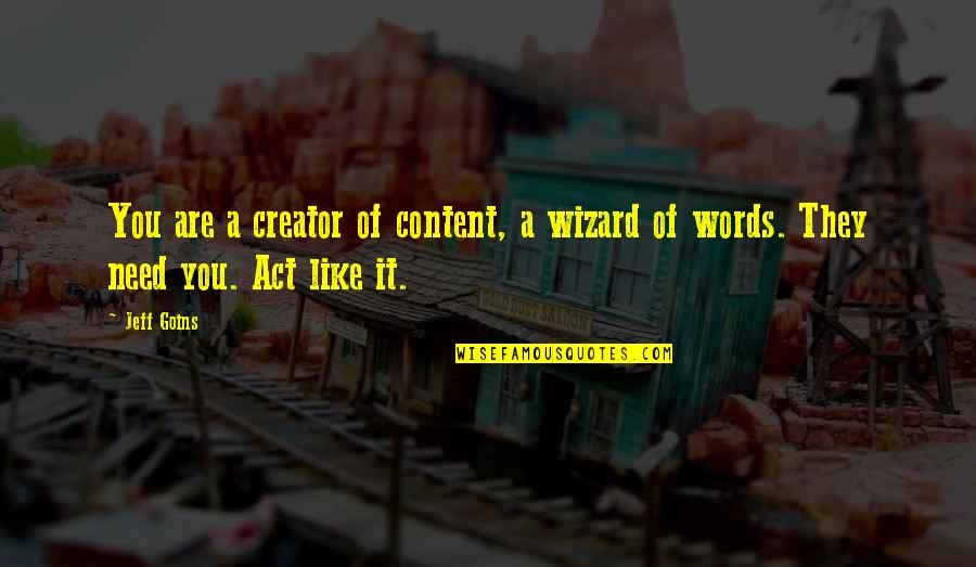Atia Abawi Quotes By Jeff Goins: You are a creator of content, a wizard