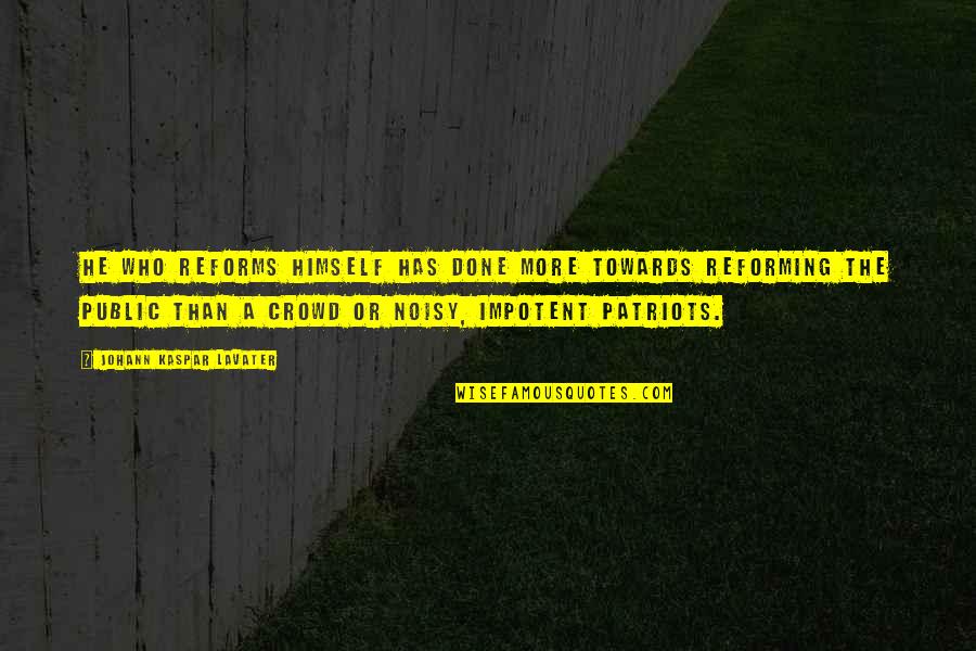 Atiaran Quotes By Johann Kaspar Lavater: He who reforms himself has done more towards