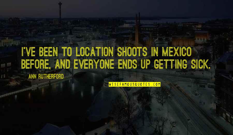 Atiba Jackson Quotes By Ann Rutherford: I've been to location shoots in Mexico before,