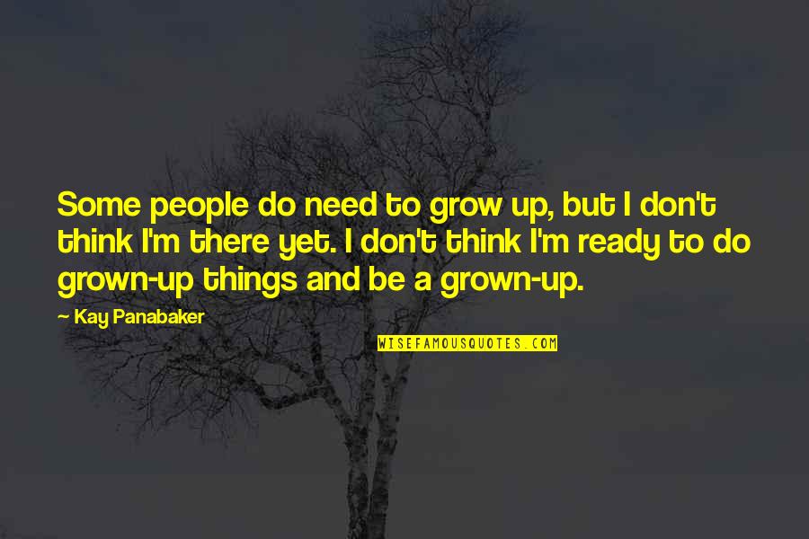 Atiba Rose Quotes By Kay Panabaker: Some people do need to grow up, but