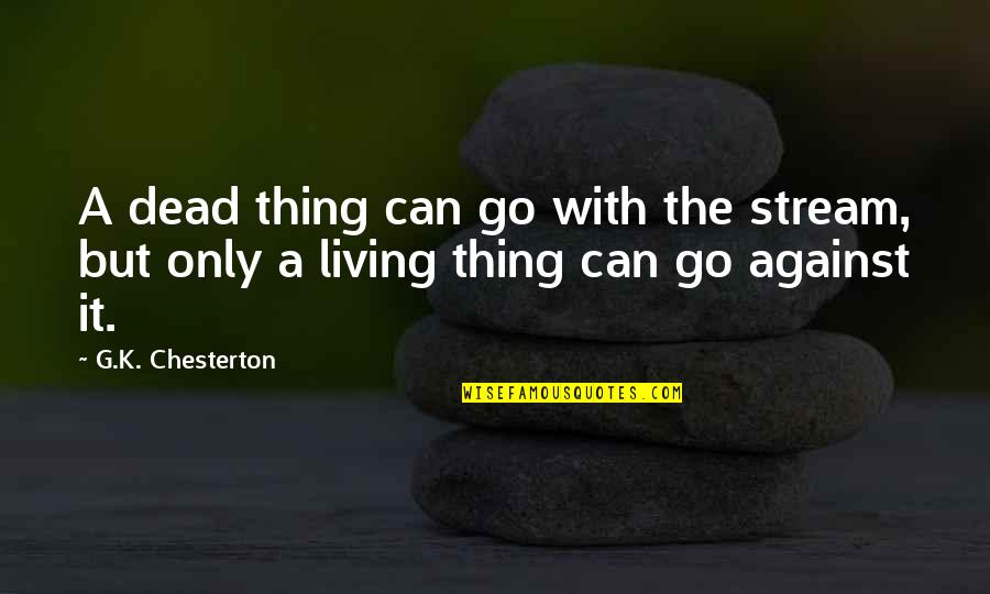 Atibon Legba Quotes By G.K. Chesterton: A dead thing can go with the stream,