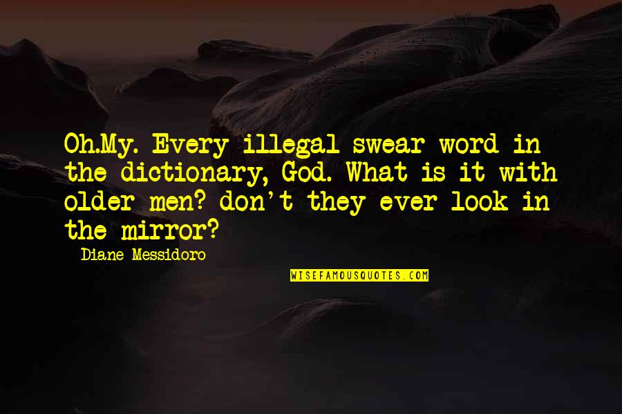 Atiborramos Quotes By Diane Messidoro: Oh.My. Every illegal swear word in the dictionary, Atiborramos Quotes By Diane Messidoro: Oh.My. Every illegal swear word in the dictionary,