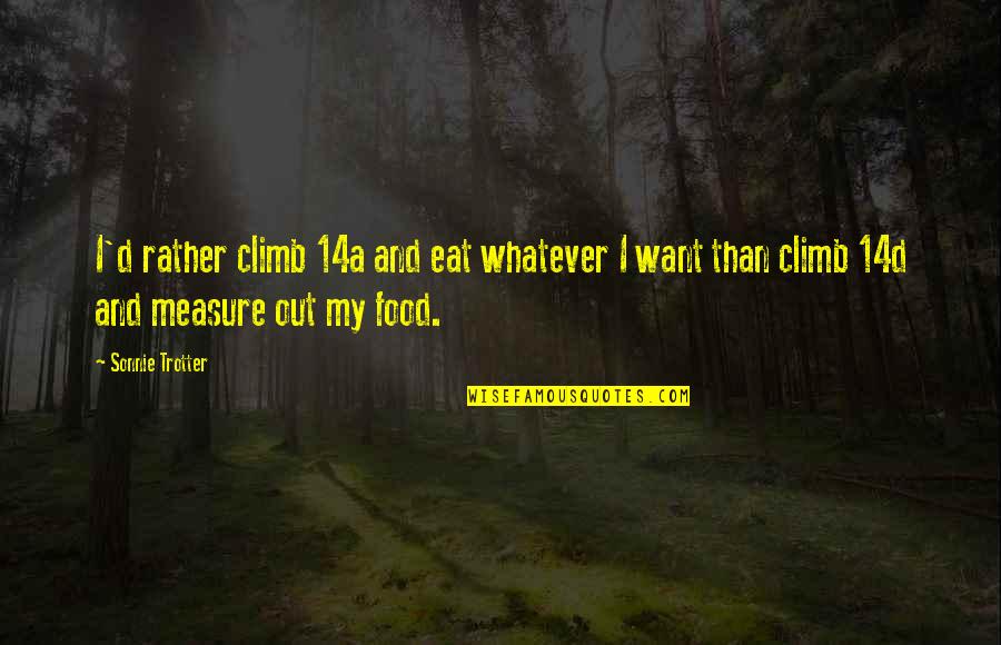 Atieno Odhiambo Quotes By Sonnie Trotter: I'd rather climb 14a and eat whatever I